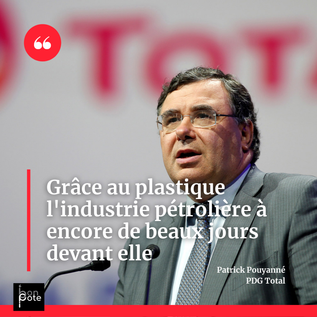 Déclaration du PDG de Total qui dit que grâce au plastique, l'industrie pétrolière a encore de beaux jours devant elle